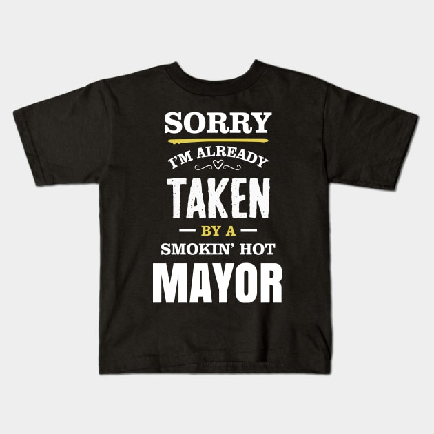 Sorry I'm already taken by a smokin hot mayor Kids T-Shirt by TEEPHILIC